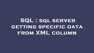 SQL : sql server getting specific data from XML column