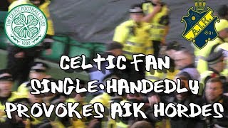 Celtic 2 - AIK Stockholm 0 - Celtic Fan Single-Handedly Provokes AIK Hordes - 22 August 2019