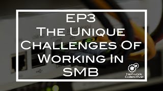 Episode 3 - The Unique Challenges Of Working In SMB