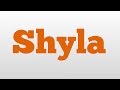 Shyla meaning and pronunciation