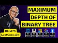 Maximum Depth of Binary Tree: 104 - Tree interview Question @ google, meta, amazon, microsoft, apple