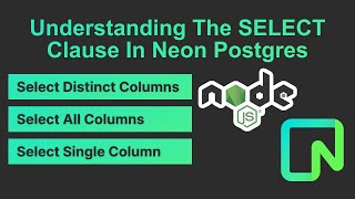 Neon PostgreSQL: How To Use The SELECT Clause To Get All, Single, & Distinct Columns Using NodeJS