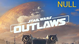 不穏な始まり… Nullの「STAR WARS OUTLAWS」#37