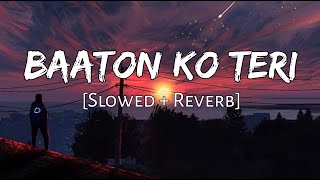 Baaton Ko Teri [slowed + reverb] - Arijit Singh | Lofi Audio Song | 10 PM LOFi