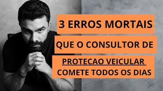 3 erros que todo consultor de proteção veicular comete