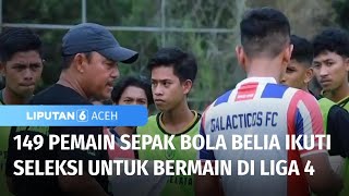 Sebanyak 149 Pemain Sepak Bola Belia Ikuti Seleksi untuk Liga 4 PSSI Aceh | Liputan 6 Aceh