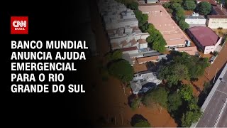 Banco Mundial anuncia ajuda emergencial para o Rio Grande do Sul | CNN PRIME TIME