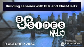 BSidesNYC 2024  - Building canaries with ELK and ElastAlert2