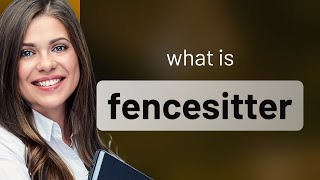 Fencesitter • meaning of FENCESITTER