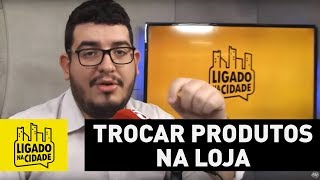 Depois de quantos dias após a compra o cliente pode trocar um produto na loja?