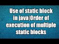 Use of static block in java|Order of execution of multiple static blocks