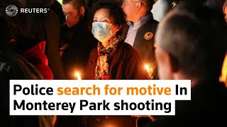 Police search for motive in Monterey Park mass shooting