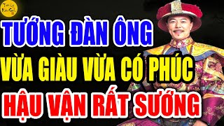 Cổ Nhân Tiết Lộ:  Tướng Mạo Của Người ĐÀN ÔNG Vừa CÓ PHÚC Vừa GIÀU SANG, Hậu Vận Rất Sướng - TLNS