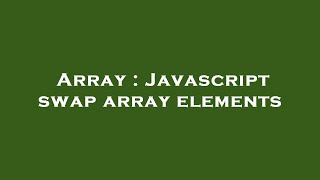 Array : Javascript swap array elements