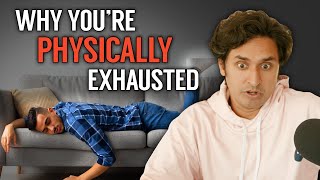 Why You Are Physically Exhausted All The Time…