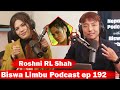 Roshni RL Shah!! Biswa Limbu Podcast ep 192