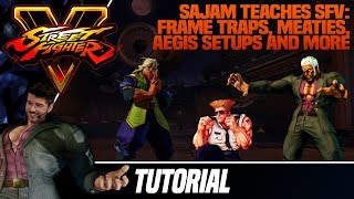 Sajam Teaches SFV: Frame Traps, Meaties, Aegis Setups and Other Basic Tips