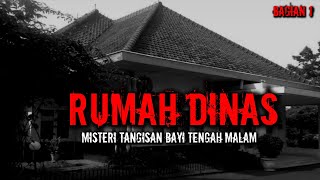 MISTERI TANGISAN BAYI DI RUMAH DINAS  / PART 1