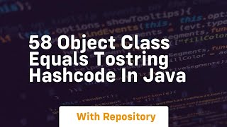 58 object class equals tostring hashcode in java