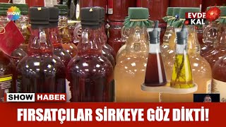 Fırsatçılar sirkeye göz dikti!