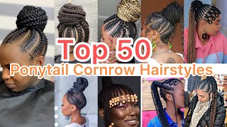 2025 50 + Latest Ponytail Cornrow Hairstyles | New Cornrow Braids hairstyles 2025