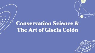 Mixed Feelings: Conservation Science & The Art of Gisela Colón