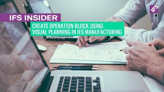 IFS Insider: Create Operation Block using Visual Planning in IFS Manufacturing