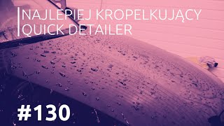 Najlepiej kropelkujący quick detailer #130