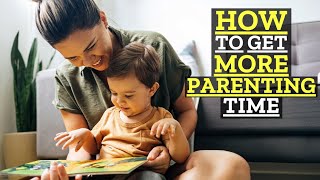 3 Secrets to Getting More Parenting Time