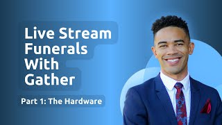 Part 1 of Live Streaming Funerals with Gather: The Hardware