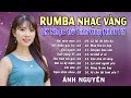 HAI MÙA MƯA ➤ ALBUM RUMBA ÁNH NGUYÊN HAY NHẤT MỌI THỜI ĐẠI ➤ LK RUMBA CỰC HÓT 2024