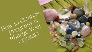 How to Cleanse, Program, and Charge Your Crystals | Crystals for Beginners