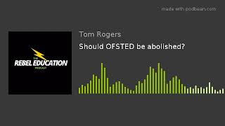 Should OFSTED be abolished?