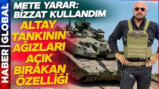 Mete Yarar Bizzat Kullandım Diyerek Açıkladı:İşte Altay Tankının Ağızları Açık Bırakan Özelliği