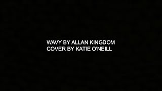 KATIE O'NEILL COVER - "WAVEY" BY ALLAN KINGDOM