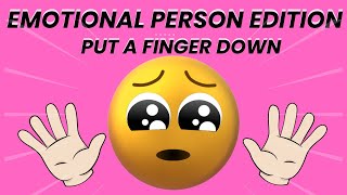 Put A Finger Down EMOTIONAL PERSON  Edition