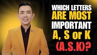 Which letters are most important A, S or K (A.S.K)?