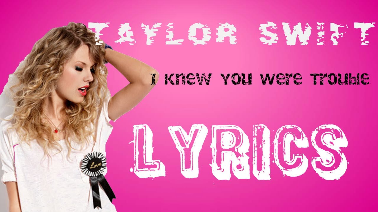 Taylor Swift - I Knew You Were Trouble LYRICS ON SCREEN!!! - YouTube