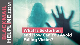 What Is Sextortion and How Can You Avoid Falling Victim?