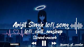 30 minutes non stop l Arijit Singh lofi song 🔥🔥 l mix chill mashup #lofi