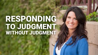 How to Respond to a Judgmental Friend – Without Judgment