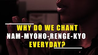 Why Do We Chant Nam-Myoho-Renge-Kyo Everyday?