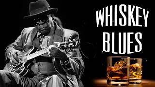 Best Whiskey Blues Music  Great Blues Songs Of All Time  Blues Music Best Songs