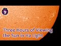 Three Hours of the Sun in Hydrogen-Alpha Light