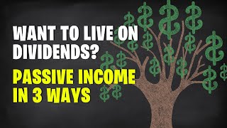 How To Live Off Dividends - Passive Income In 3 Ways