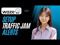 How to Set up Waze App Traffic Jam Alert | Easy Tutorial