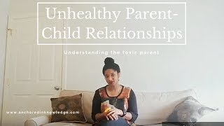 Unhealthy Parent-Child Relationship:  7 Signs Of A Toxic Parent