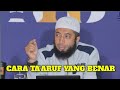 Ta'aruf Yang Benar - Khalid Basalamah