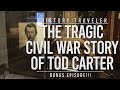 The Tragic Civil War Story of Tod Carter | History Traveler Bonus!!!