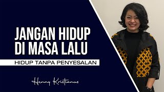 JANGAN HIDUP DI MASA LALU - HENNY KRISTIANUS Daily Devotion #155